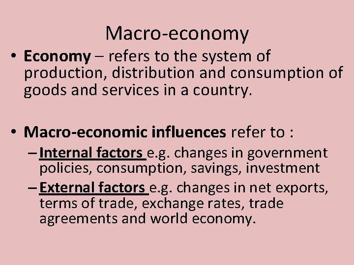 Macro-economy • Economy – refers to the system of production, distribution and consumption of