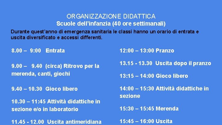 ORGANIZZAZIONE DIDATTICA Scuole dell’infanzia (40 ore settimanali) Durante quest’anno di emergenza sanitaria le classi