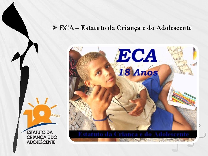 Ø ECA – Estatuto da Criança e do Adolescente 