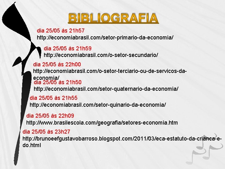 BIBLIOGRAFIA dia 25/05 ás 21 h 57 http: //economiabrasil. com/setor-primario-da-economia/ dia 25/05 ás 21