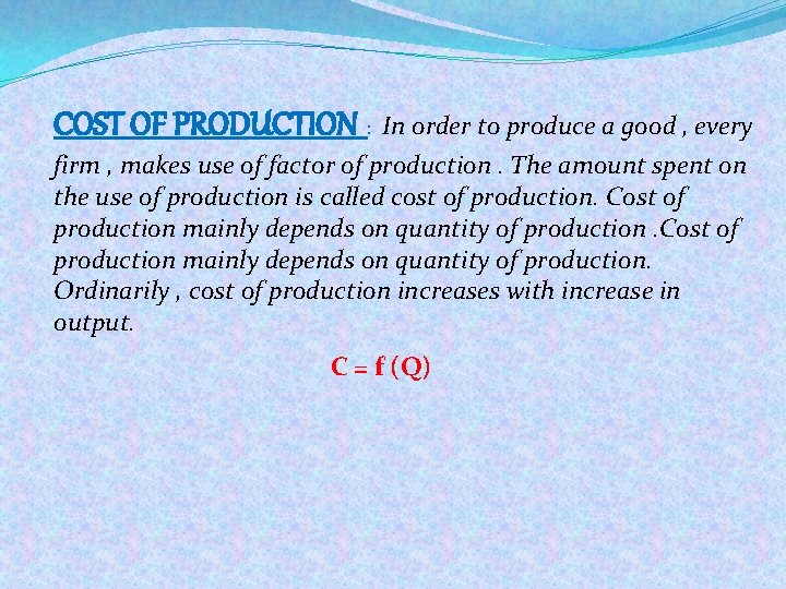 COST OF PRODUCTION : In order to produce a good , every firm ,