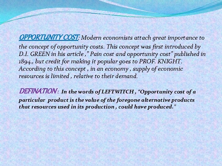 OPPORTUNITY COST: Modern economists attach great importance to the concept of opportunity costs. This