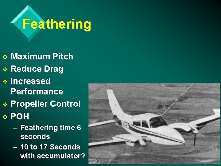 Feathering Maximum Pitch v Reduce Drag v Increased Performance v Propeller Control v POH