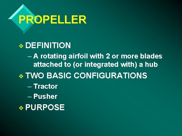 PROPELLER v DEFINITION – A rotating airfoil with 2 or more blades attached to