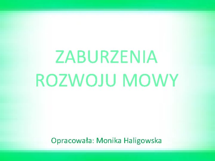 ZABURZENIA ROZWOJU MOWY Opracowała: Monika Haligowska 