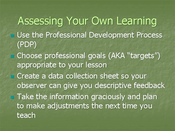 Assessing Your Own Learning n n Use the Professional Development Process (PDP) Choose professional
