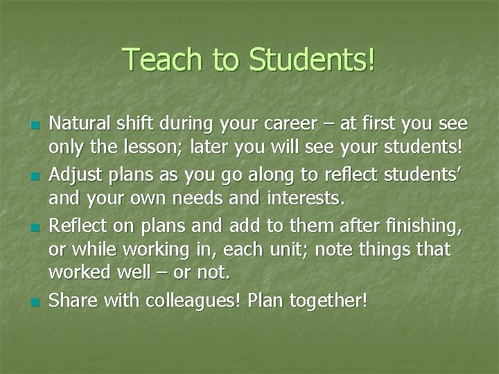 Teach to Students! n n Natural shift during your career – at first you