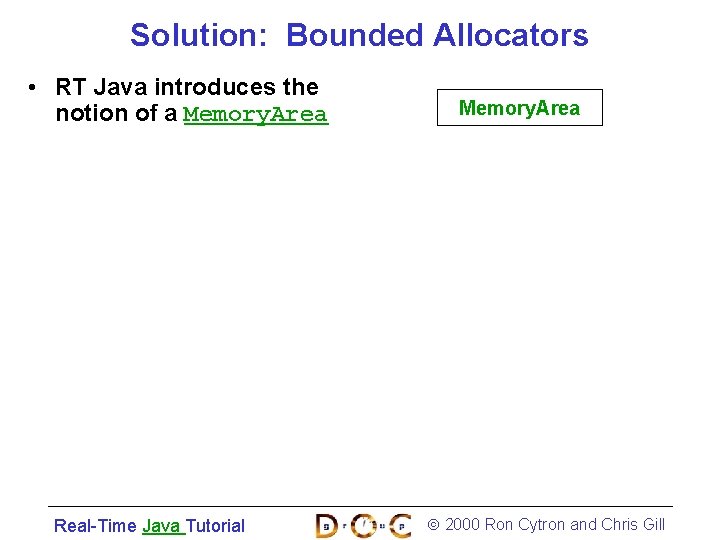 Solution: Bounded Allocators • RT Java introduces the notion of a Memory. Area Real-Time