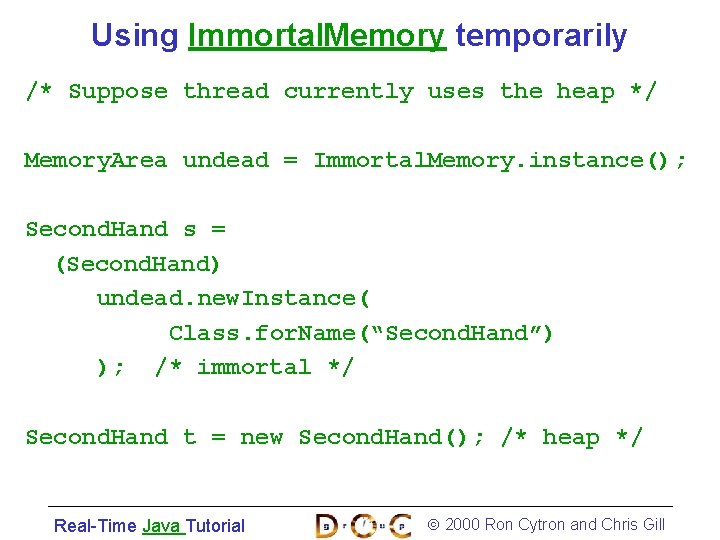 Using Immortal. Memory temporarily /* Suppose thread currently uses the heap */ Memory. Area
