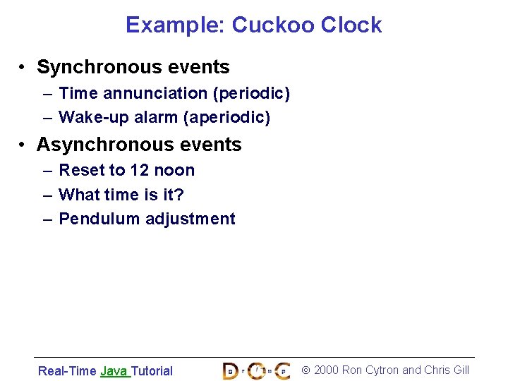 Example: Cuckoo Clock • Synchronous events – Time annunciation (periodic) – Wake-up alarm (aperiodic)
