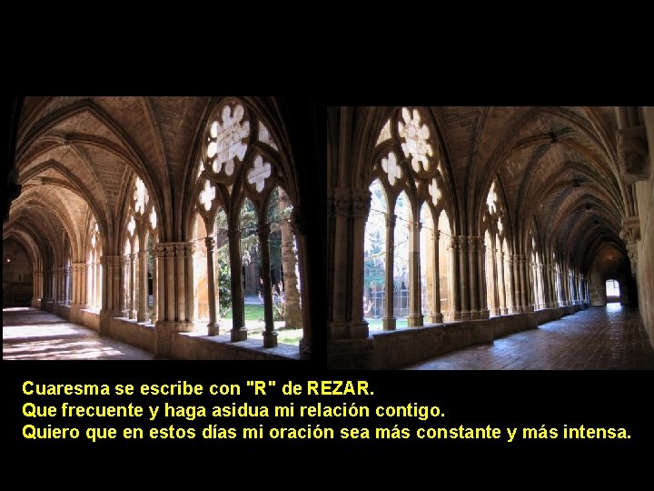 Cuaresma se escribe con "R" de REZAR. Que frecuente y haga asidua mi relación