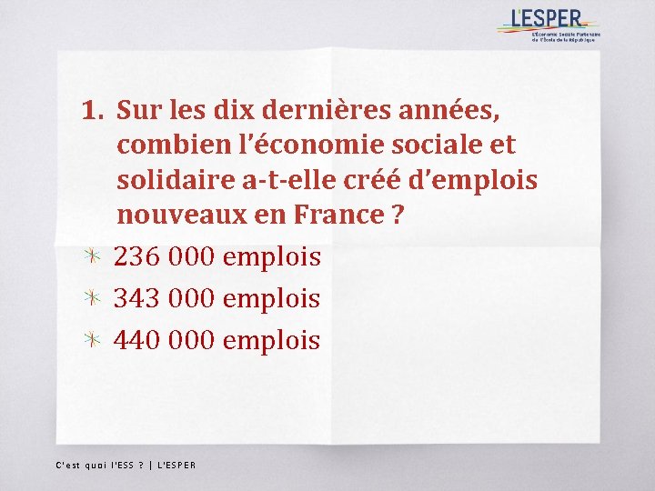 1. Sur les dix dernières années, combien l’économie sociale et solidaire a-t-elle créé d’emplois