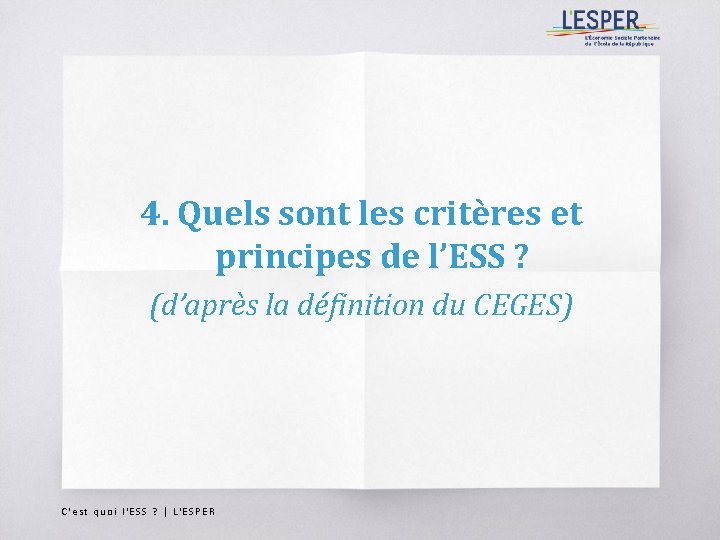 4. Quels sont les critères et principes de l’ESS ? (d’après la définition du