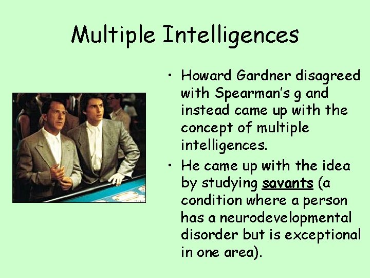 Multiple Intelligences • Howard Gardner disagreed with Spearman’s g and instead came up with