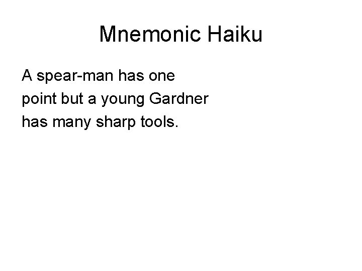 Mnemonic Haiku A spear-man has one point but a young Gardner has many sharp