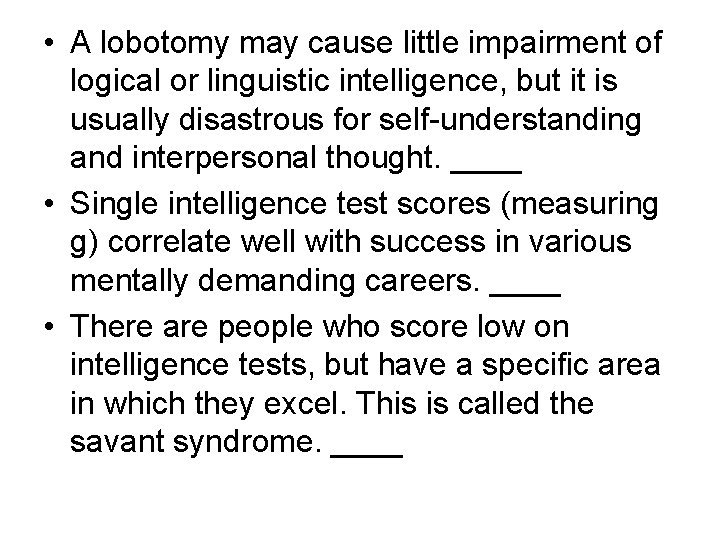  • A lobotomy may cause little impairment of logical or linguistic intelligence, but