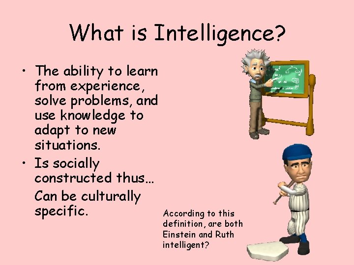 What is Intelligence? • The ability to learn from experience, solve problems, and use