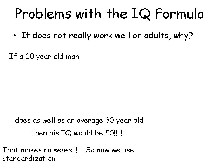 Problems with the IQ Formula • It does not really work well on adults,