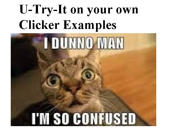 U-Try-It on your own Clicker Examples 