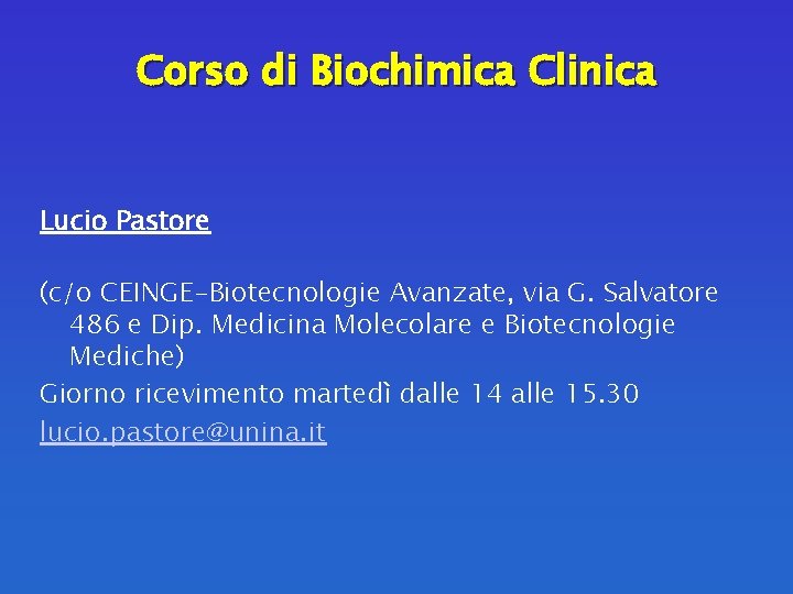 Corso di Biochimica Clinica Lucio Pastore (c/o CEINGE-Biotecnologie Avanzate, via G. Salvatore 486 e