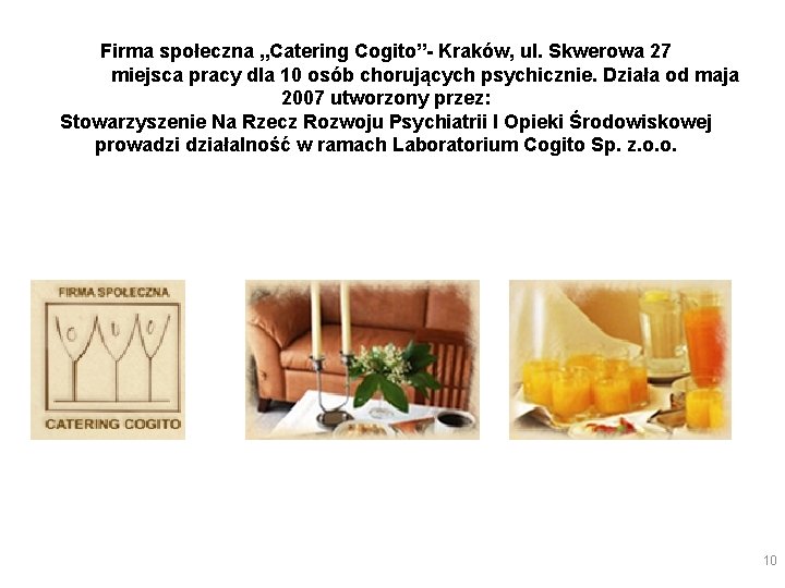 Firma społeczna „Catering Cogito”- Kraków, ul. Skwerowa 27 miejsca pracy dla 10 osób chorujących Firma społeczna „Catering Cogito”- Kraków, ul. Skwerowa 27 miejsca pracy dla 10 osób chorujących