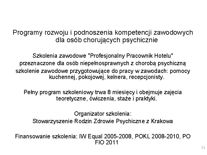 PROGRAMY Programy rozwoju i podnoszenia kompetencji zawodowych dla osób chorujących psychicznie Szkolenia zawodowe "Profesjonalny PROGRAMY Programy rozwoju i podnoszenia kompetencji zawodowych dla osób chorujących psychicznie Szkolenia zawodowe "Profesjonalny