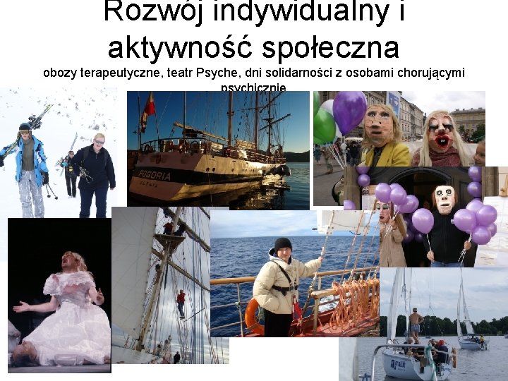 Rozwój indywidualny i aktywność społeczna obozy terapeutyczne, teatr Psyche, dni solidarności z osobami chorującymi Rozwój indywidualny i aktywność społeczna obozy terapeutyczne, teatr Psyche, dni solidarności z osobami chorującymi