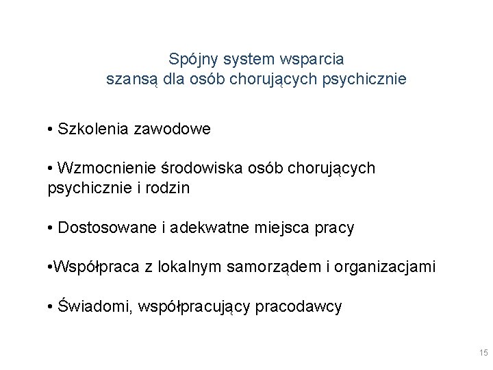 Spójny system wsparcia szansą dla osób chorujących psychicznie • Szkolenia zawodowe • Wzmocnienie środowiska Spójny system wsparcia szansą dla osób chorujących psychicznie • Szkolenia zawodowe • Wzmocnienie środowiska