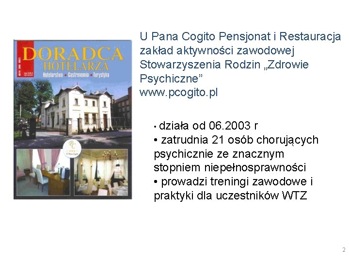 U Pana Cogito Pensjonat i Restauracja zakład aktywności zawodowej Stowarzyszenia Rodzin „Zdrowie Psychiczne” www. U Pana Cogito Pensjonat i Restauracja zakład aktywności zawodowej Stowarzyszenia Rodzin „Zdrowie Psychiczne” www.
