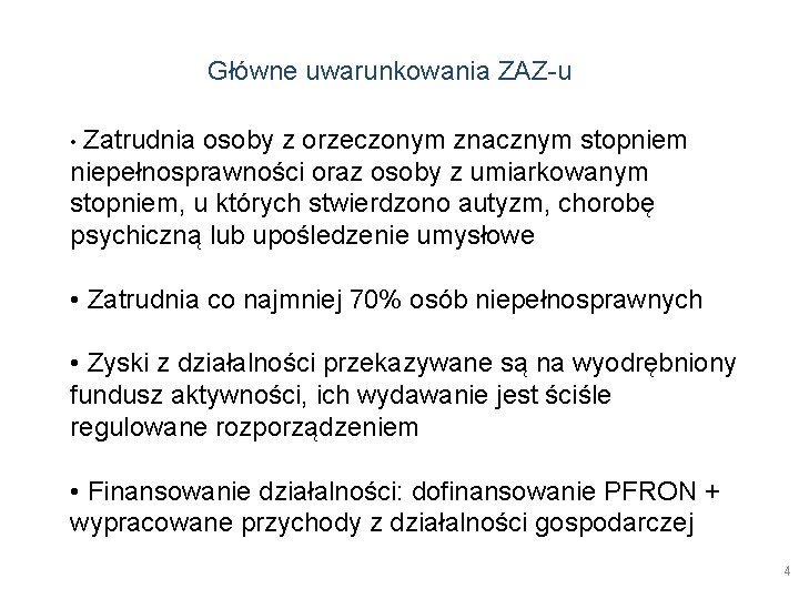 Główne uwarunkowania ZAZ-u • Zatrudnia osoby z orzeczonym znacznym stopniem niepełnosprawności oraz osoby z Główne uwarunkowania ZAZ-u • Zatrudnia osoby z orzeczonym znacznym stopniem niepełnosprawności oraz osoby z