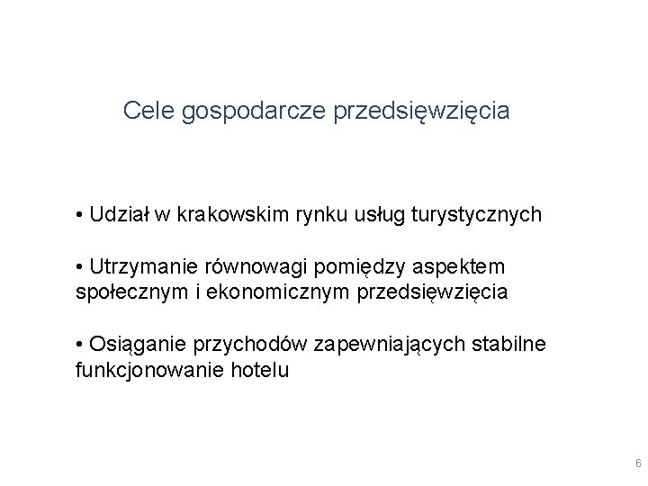 Cele gospodarcze przedsięwzięcia • Udział w krakowskim rynku usług turystycznych • Utrzymanie równowagi pomiędzy Cele gospodarcze przedsięwzięcia • Udział w krakowskim rynku usług turystycznych • Utrzymanie równowagi pomiędzy