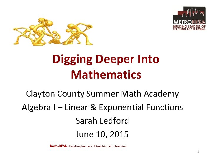 Digging Deeper Into Mathematics Clayton County Summer Math Academy Algebra I – Linear &