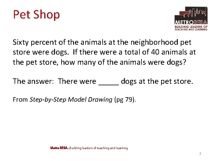 Pet Shop Sixty percent of the animals at the neighborhood pet store were dogs.