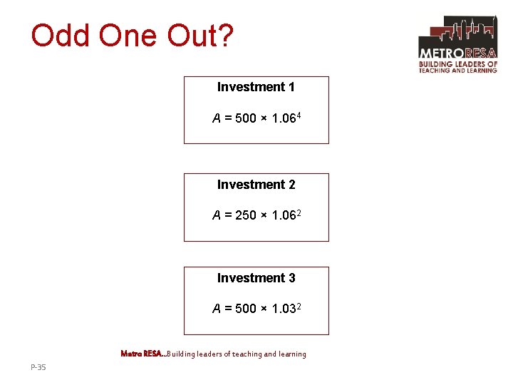 Odd One Out? Investment 1 A = 500 × 1. 064 Investment 2 A