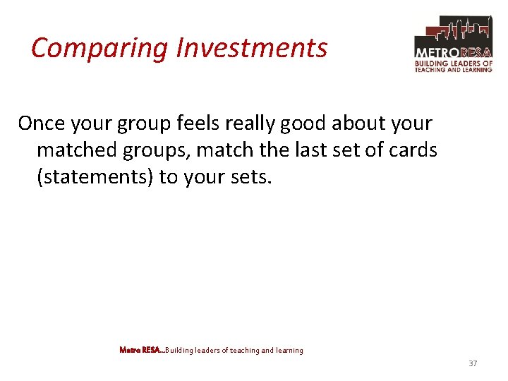 Comparing Investments Once your group feels really good about your matched groups, match the
