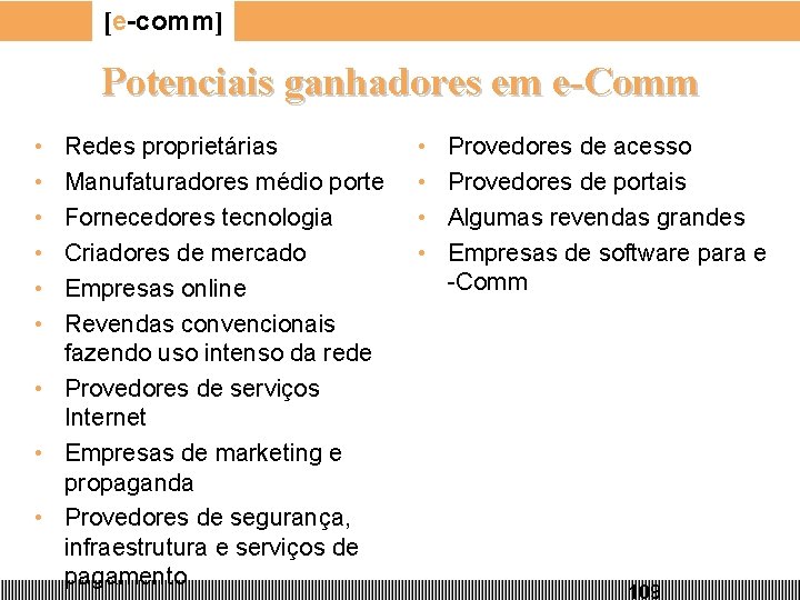 [e-comm] Potenciais ganhadores em e-Comm • • • Redes proprietárias Manufaturadores médio porte Fornecedores