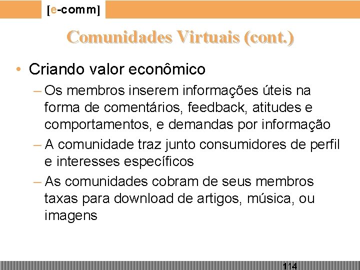 [e-comm] Comunidades Virtuais (cont. ) • Criando valor econômico – Os membros inserem informações