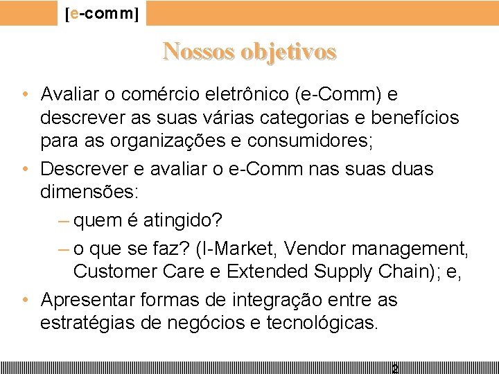 [e-comm] Nossos objetivos • Avaliar o comércio eletrônico (e-Comm) e descrever as suas várias