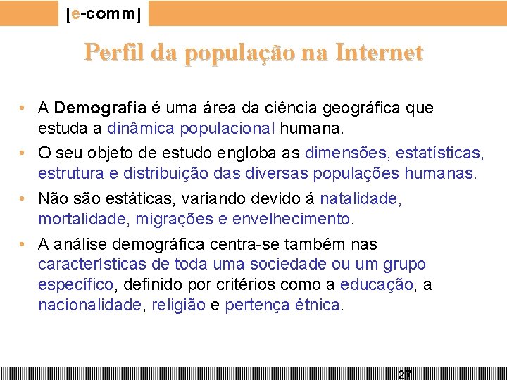 [e-comm] Perfil da população na Internet • A Demografia é uma área da ciência