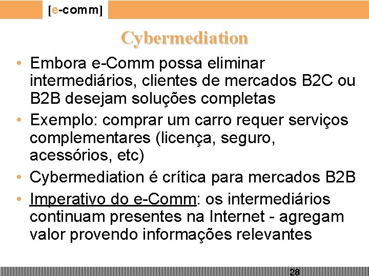 [e-comm] Cybermediation • Embora e-Comm possa eliminar intermediários, clientes de mercados B 2 C