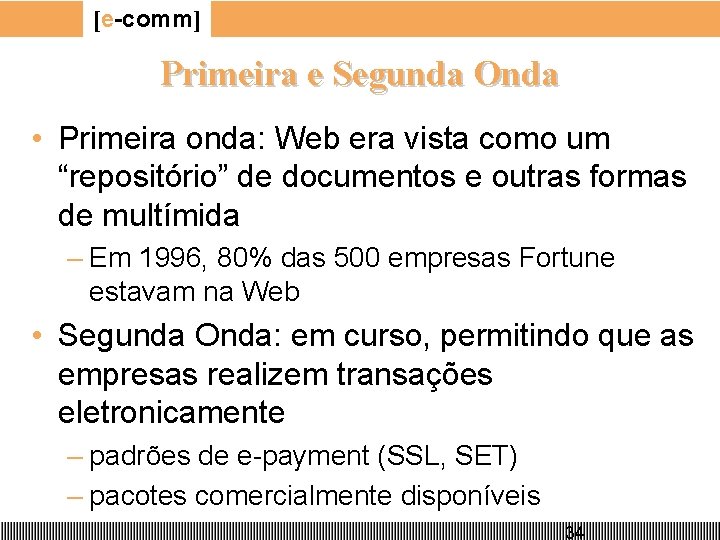 [e-comm] Primeira e Segunda Onda • Primeira onda: Web era vista como um “repositório”