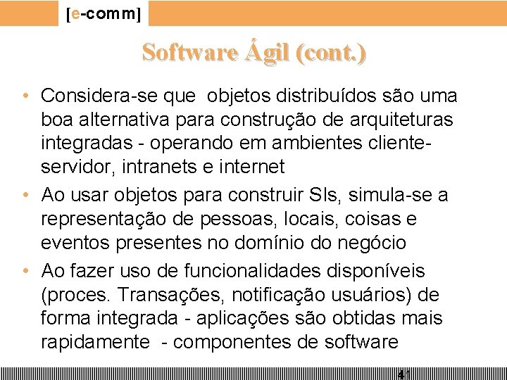 [e-comm] Software Ágil (cont. ) • Considera-se que objetos distribuídos são uma boa alternativa