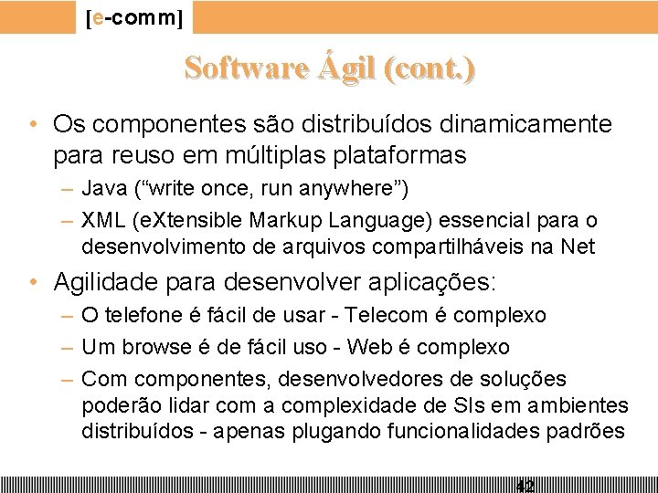 [e-comm] Software Ágil (cont. ) • Os componentes são distribuídos dinamicamente para reuso em