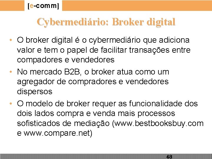 [e-comm] Cybermediário: Broker digital • O broker digital é o cybermediário que adiciona valor