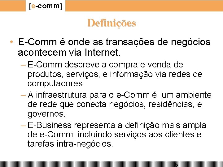 [e-comm] Definições • E-Comm é onde as transações de negócios acontecem via Internet. –