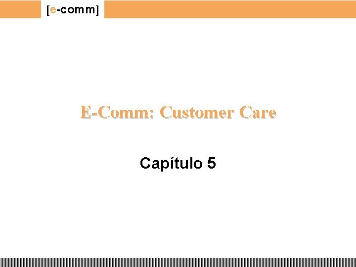 [e-comm] E-Comm: Customer Care Capítulo 5 