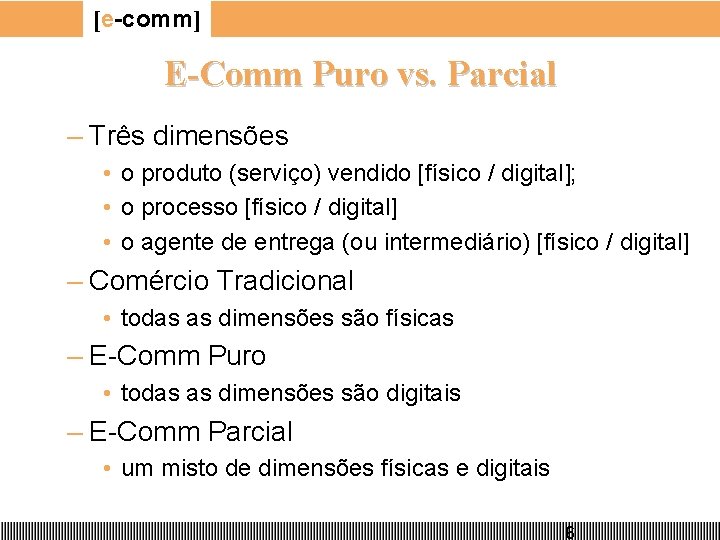 [e-comm] E-Comm Puro vs. Parcial – Três dimensões • o produto (serviço) vendido [físico