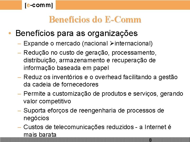 [e-comm] Benefícios do E-Comm • Benefícios para as organizações – Expande o mercado (nacional