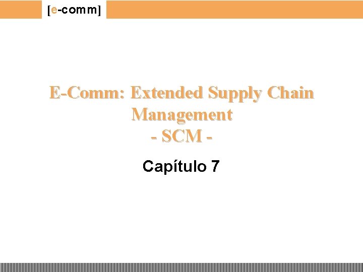 [e-comm] E-Comm: Extended Supply Chain Management - SCM Capítulo 7 