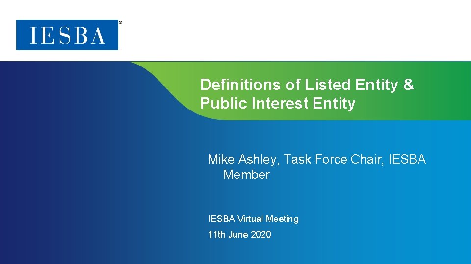 Definitions of Listed Entity & Public Interest Entity Mike Ashley, Task Force Chair, IESBA